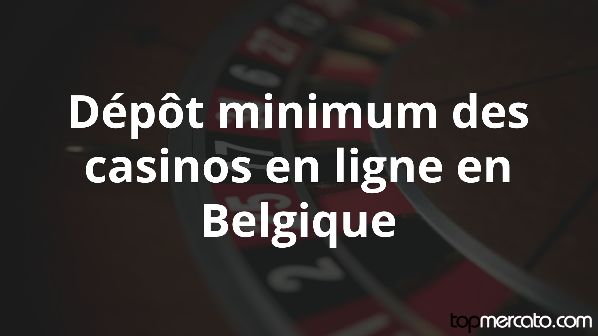 Dépôt minimum des casinos en ligne en Belgique : combien déposer et avec quelle méthode