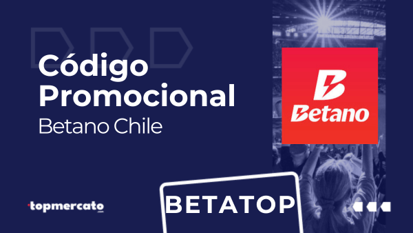 Betano código promocional: “BETATOP” | Válido en Mayo 2026 en Chile
